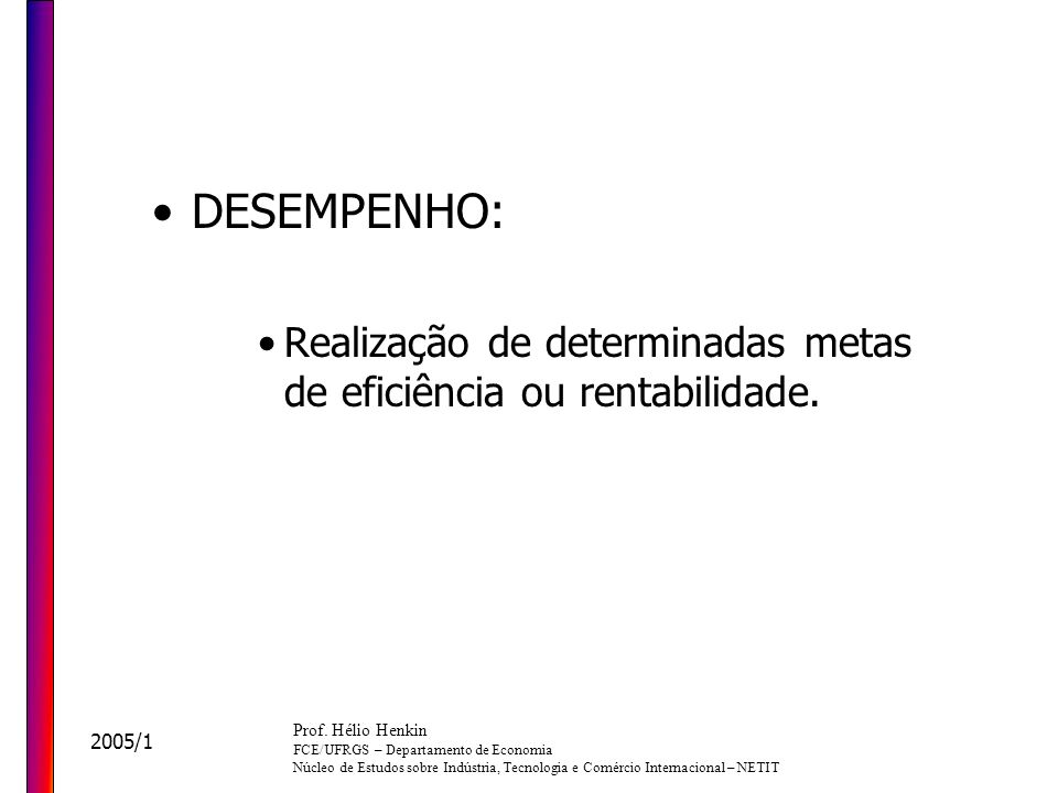 DESEMPENHO: Realização de determinadas metas de eficiência ou rentabilidade. Prof. Hélio Henkin. FCE/UFRGS – Departamento de Economia.