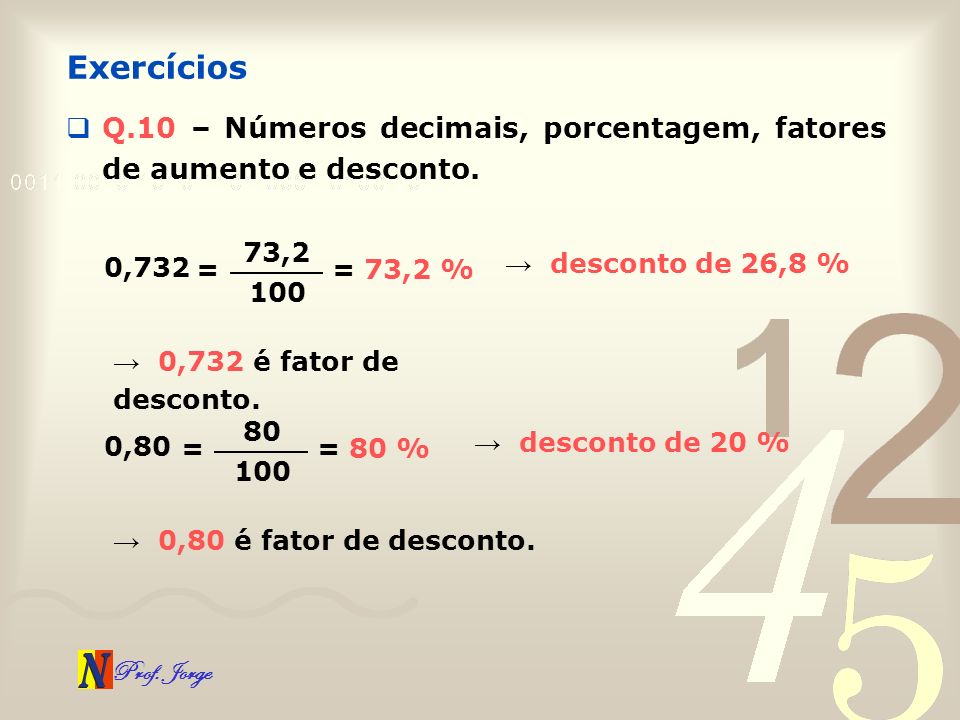 Exercícios Q.10 – Números decimais, porcentagem, fatores de aumento e desconto. 73,2. 0,732. → desconto de 26,8 %