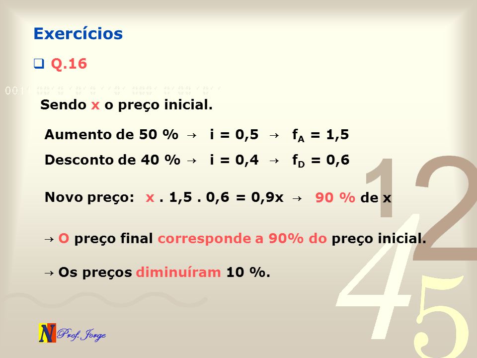 Exercícios Q.16 Sendo x o preço inicial. Aumento de 50 % → i = 0,5