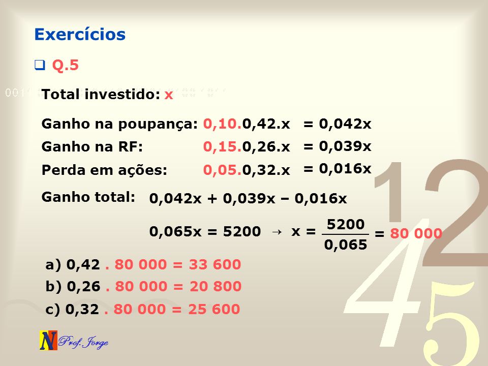 Exercícios Q.5 Total investido: x Ganho na poupança: 0,10.0,42.x