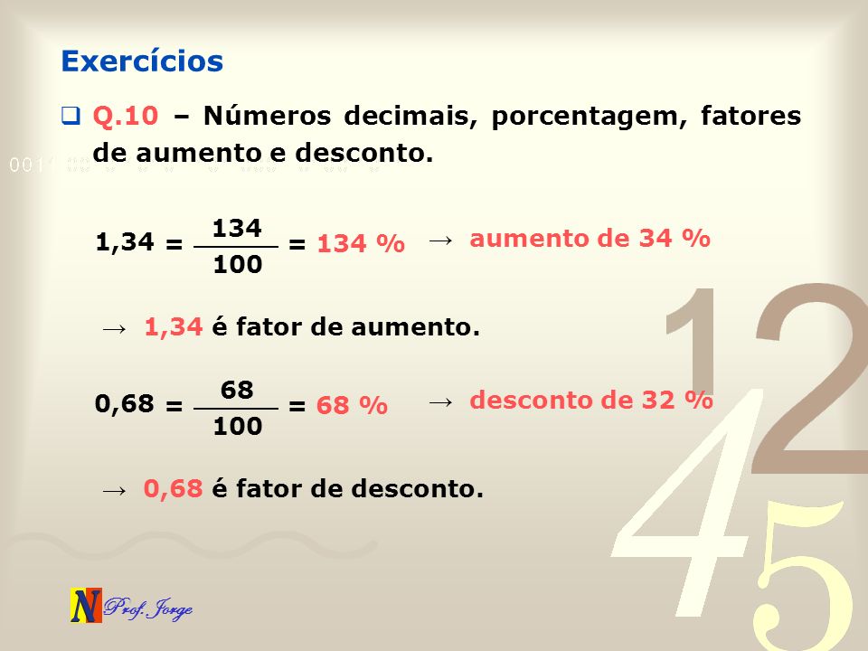 Exercícios Q.10 – Números decimais, porcentagem, fatores de aumento e desconto ,34. → aumento de 34 %