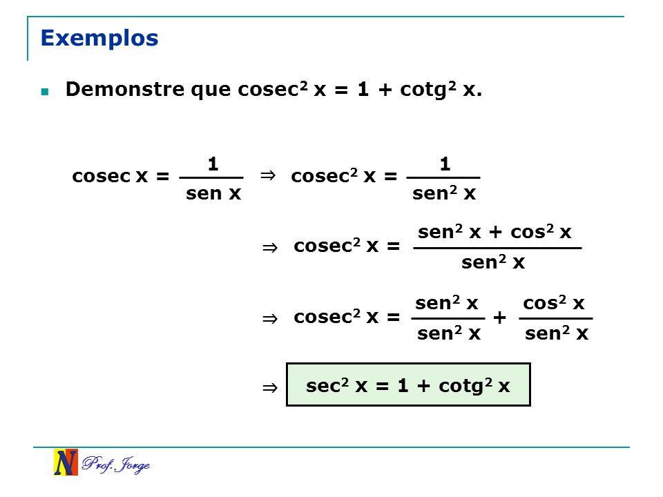 Exemplos Demonstre que cosec2 x = 1 + cotg2 x. 1 1 cosec x =