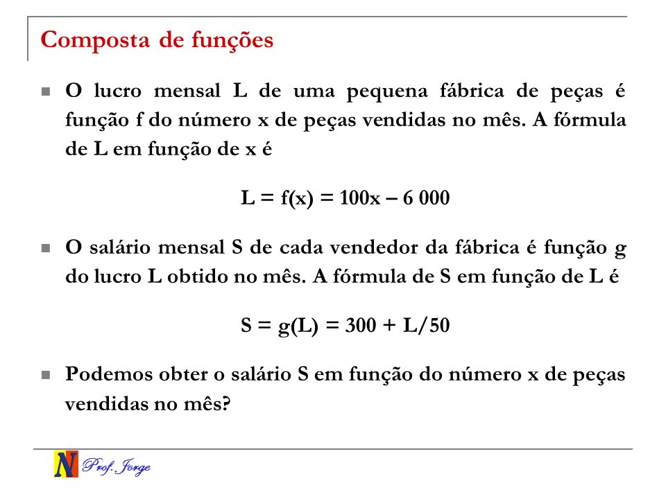 Composta de funções O lucro mensal L de uma pequena fábrica de peças é função f do número x de peças vendidas no mês. A fórmula de L em função de x é.