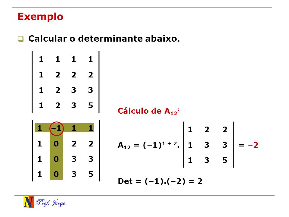 Exemplo Calcular o determinante abaixo Cálculo de A12: 1 –1 2