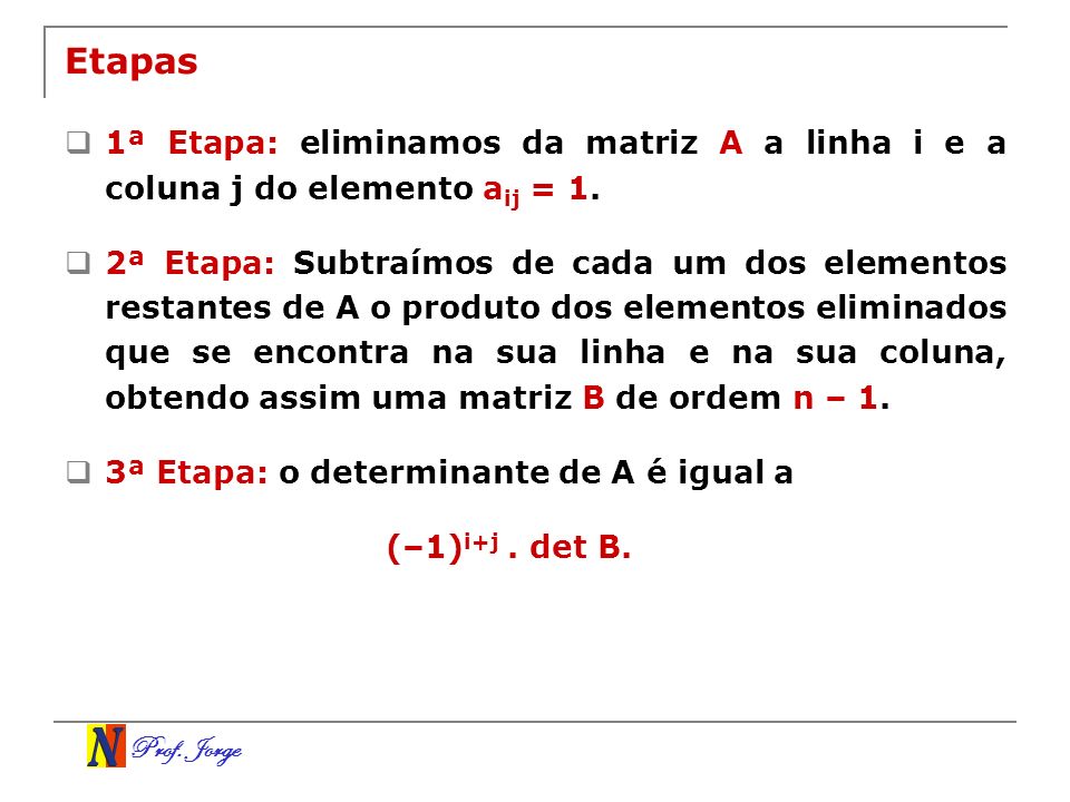 Etapas 1ª Etapa: eliminamos da matriz A a linha i e a coluna j do elemento aij = 1.
