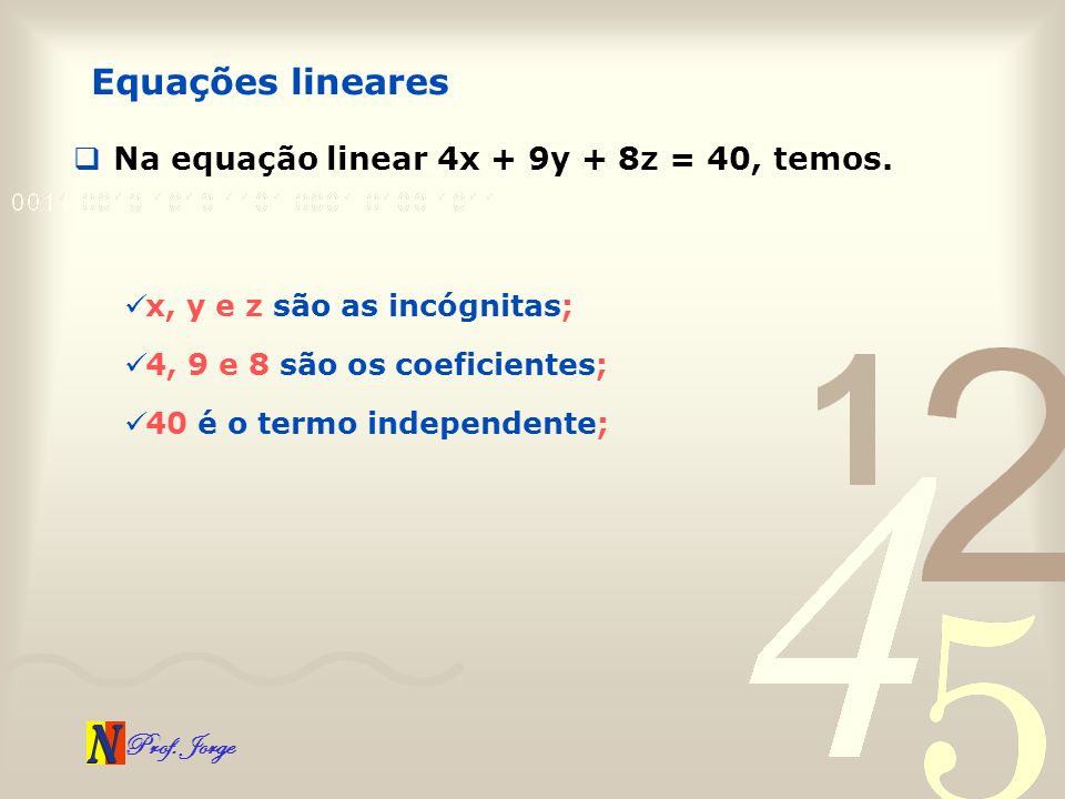 Equações lineares Na equação linear 4x + 9y + 8z = 40, temos.