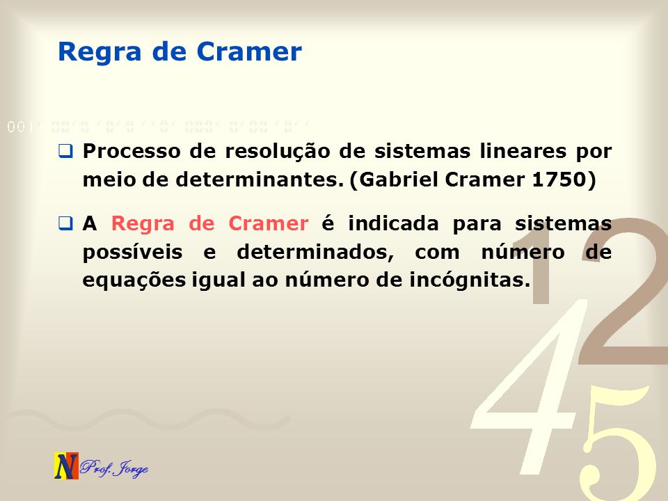 Regra de Cramer Processo de resolução de sistemas lineares por meio de determinantes. (Gabriel Cramer 1750)