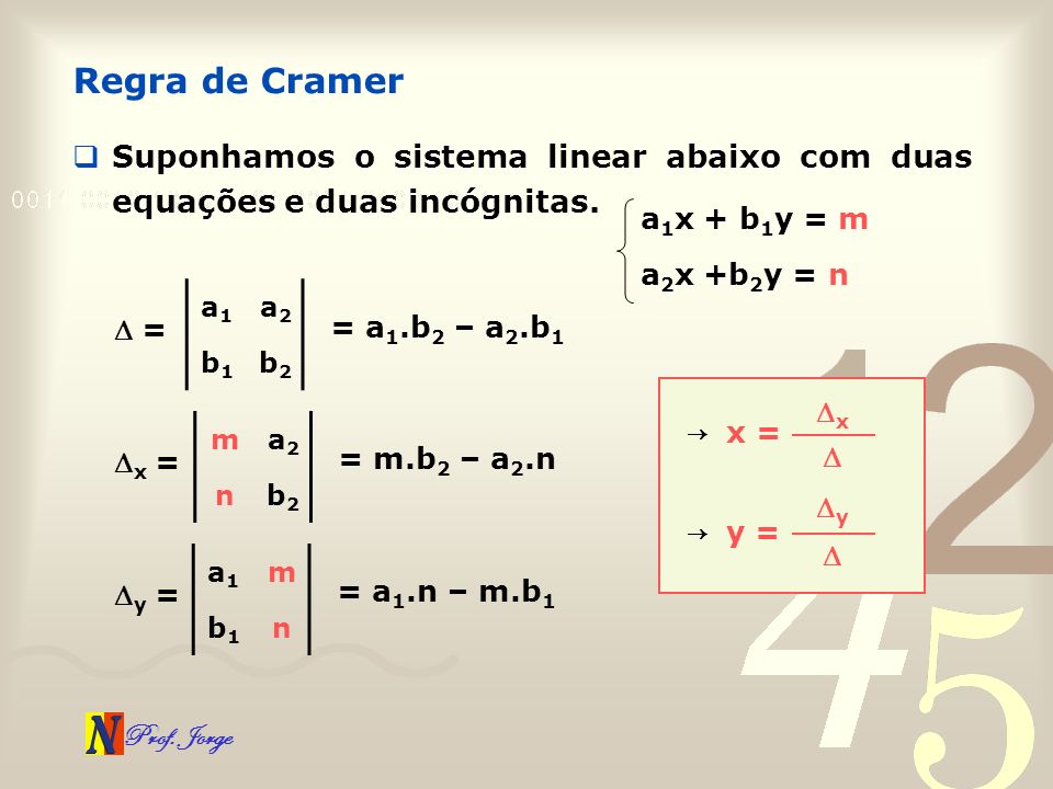 Regra de Cramer Suponhamos o sistema linear abaixo com duas equações e duas incógnitas. a1x + b1y = m.
