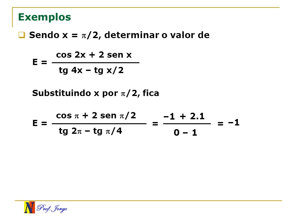 Exemplos Sendo x = /2, determinar o valor de – –1 – 1