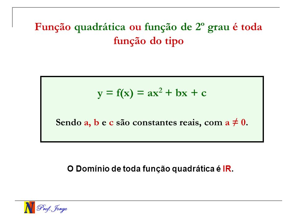 Função quadrática ou função de 2º grau é toda função do tipo