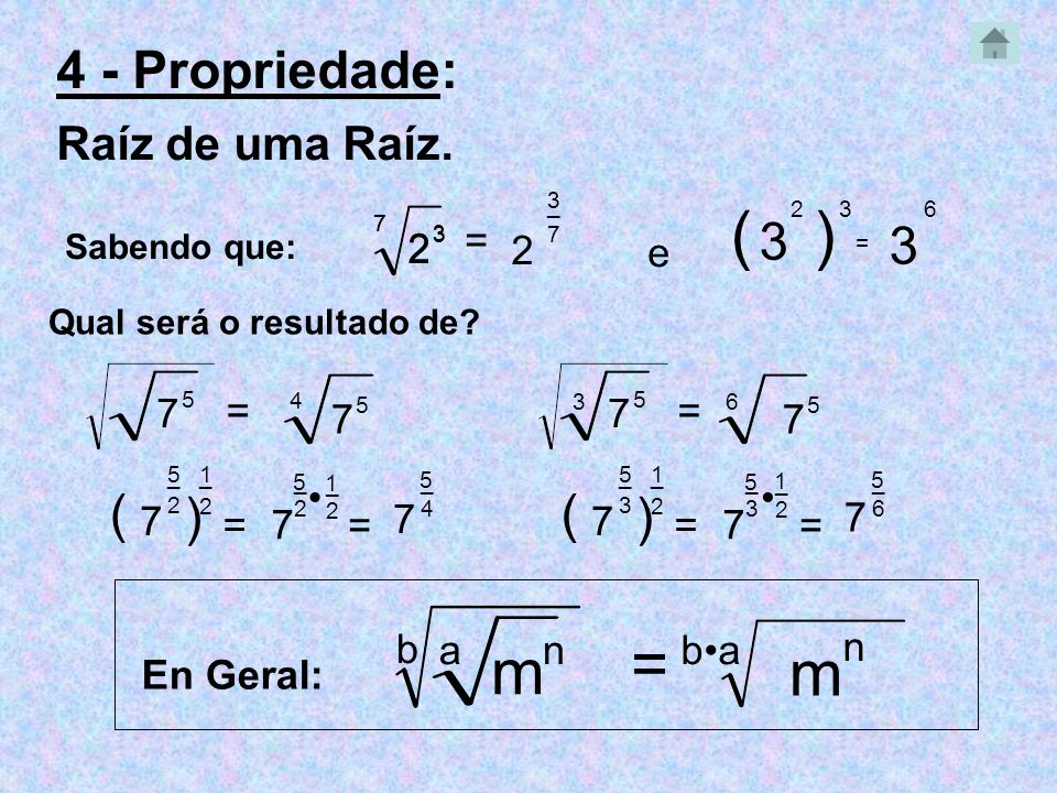 ( ) = m m 4 - Propriedade: 3 3 ( ) ( ) Raíz de uma Raíz. = e 7 =