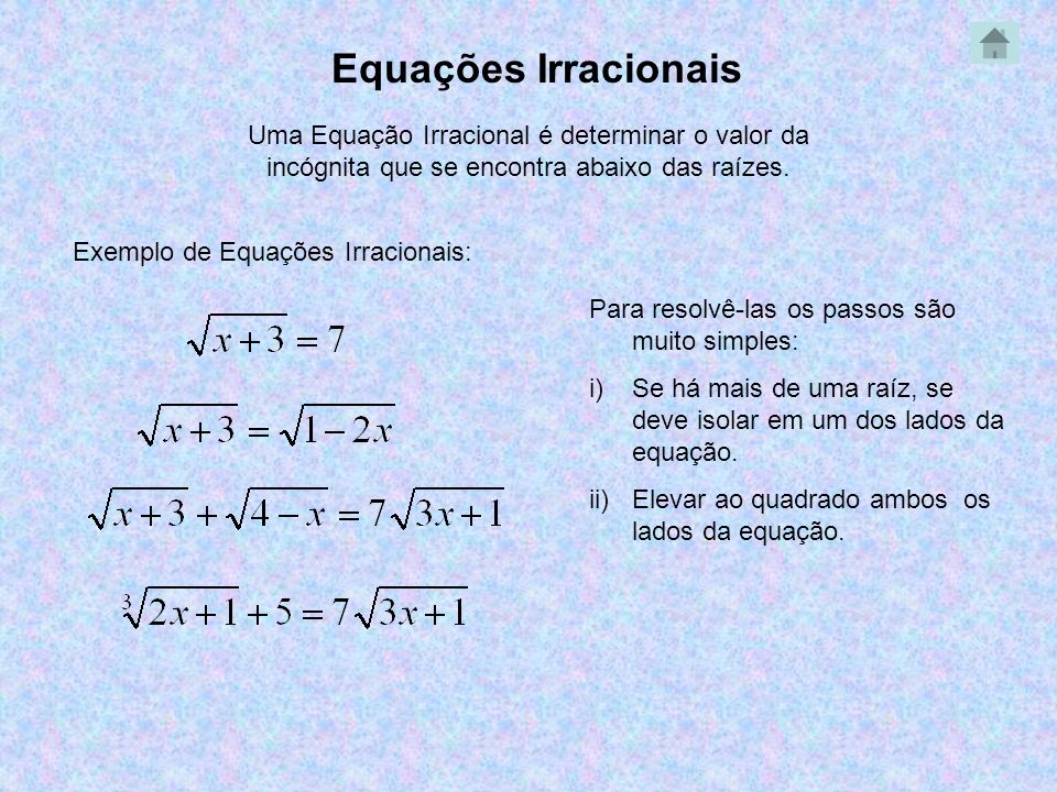 Equações Irracionais Uma Equação Irracional é determinar o valor da incógnita que se encontra abaixo das raízes.