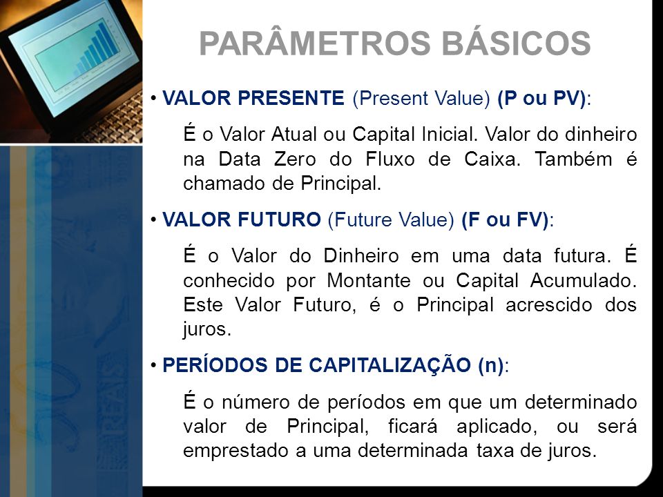 PARÂMETROS BÁSICOS VALOR PRESENTE (Present Value) (P ou PV):