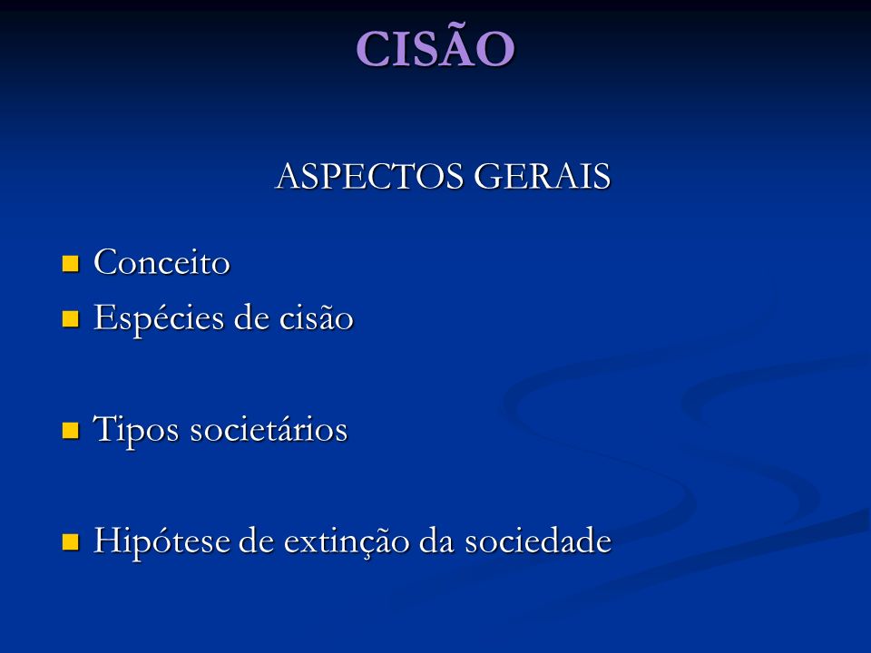CISÃO ASPECTOS GERAIS Conceito Espécies de cisão Tipos societários