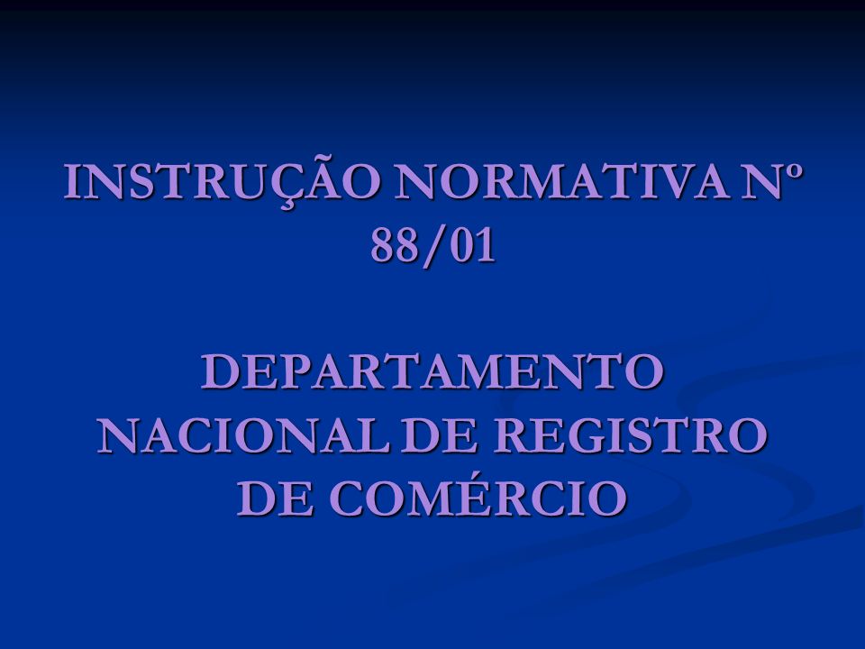 INSTRUÇÃO NORMATIVA Nº 88/01 DEPARTAMENTO NACIONAL DE REGISTRO DE COMÉRCIO