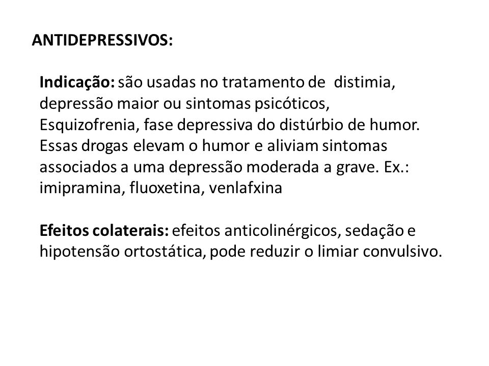 ANTIDEPRESSIVOS: Indicação: são usadas no tratamento de distimia, depressão maior ou sintomas psicóticos,