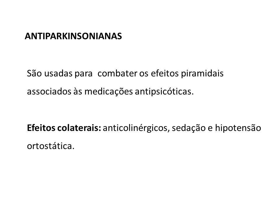 ANTIPARKINSONIANAS São usadas para combater os efeitos piramidais associados às medicações antipsicóticas.