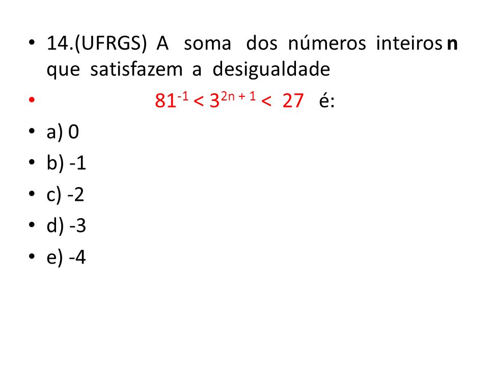 14.(UFRGS) A soma dos números inteiros n que satisfazem a desigualdade