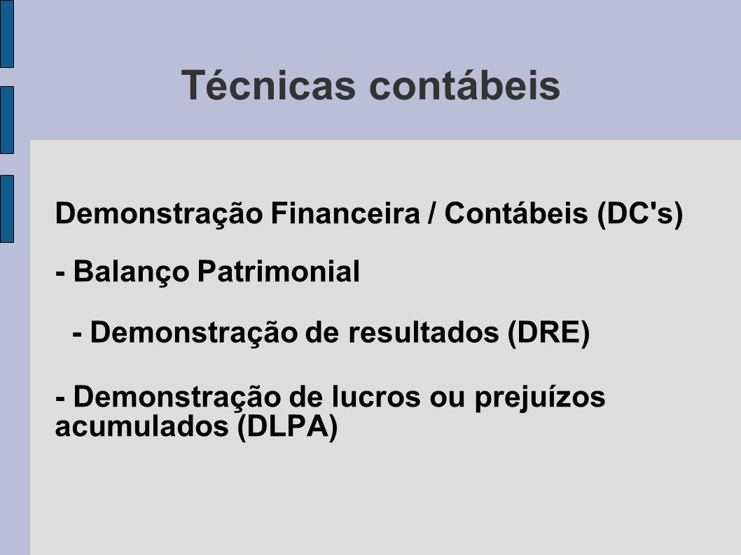 Técnicas contábeis Demonstração Financeira / Contábeis (DC s) - Balanço Patrimonial. - Demonstração de resultados (DRE)‏