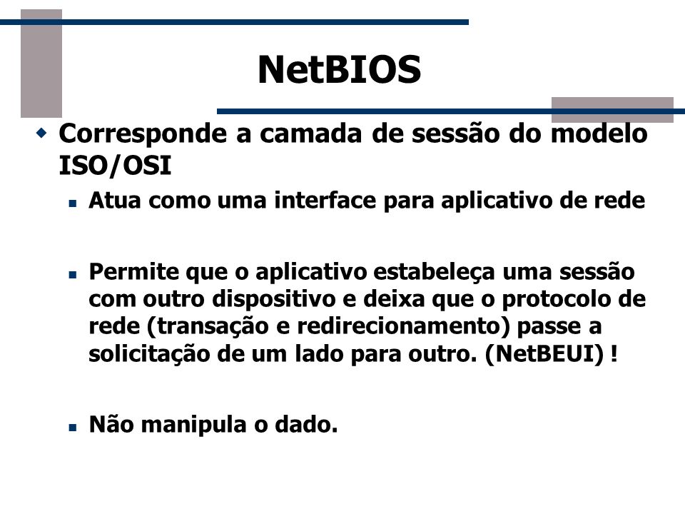 NetBIOS Corresponde a camada de sessão do modelo ISO/OSI
