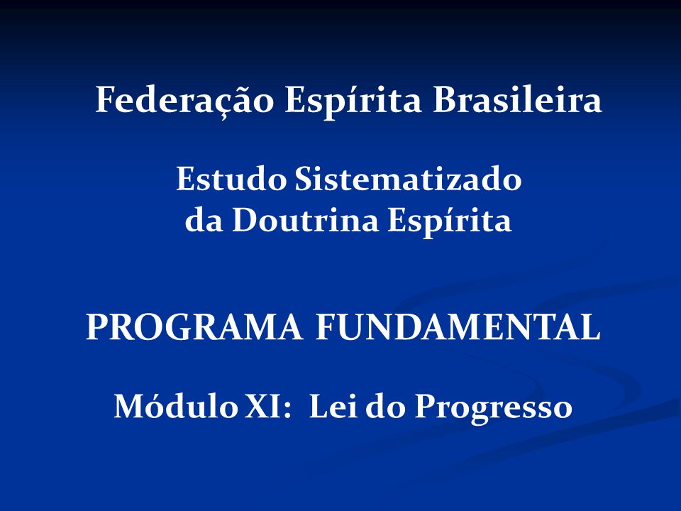 Federação Espírita Brasileira Módulo XI: Lei do Progresso