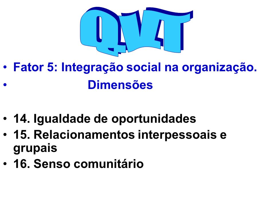 Q.V.T Fator 5: Integração social na organização. Dimensões