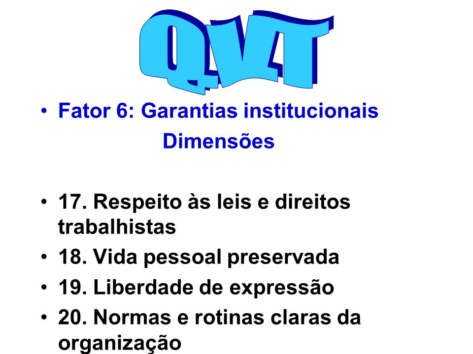 Q.V.T Fator 6: Garantias institucionais Dimensões