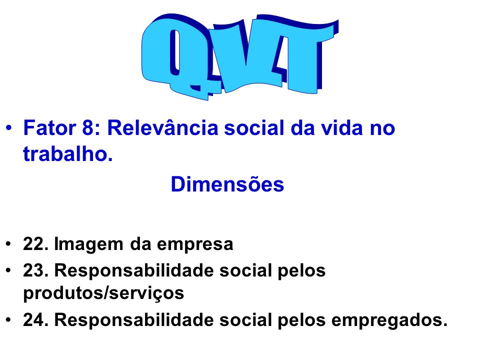 Q.V.T Fator 8: Relevância social da vida no trabalho. Dimensões
