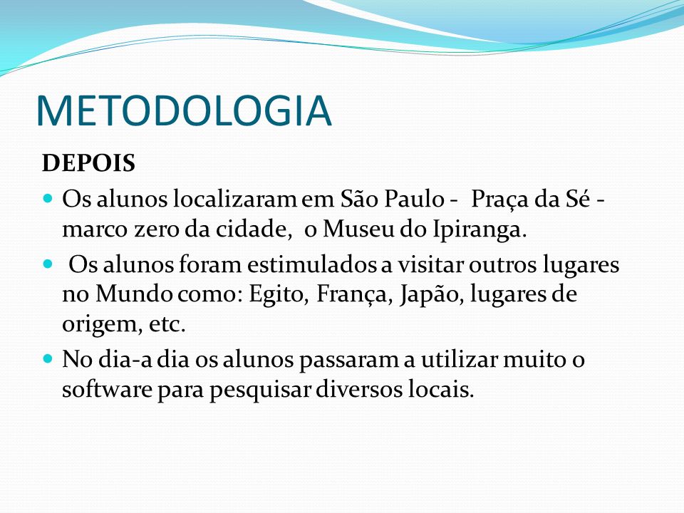 METODOLOGIA DEPOIS. Os alunos localizaram em São Paulo - Praça da Sé - marco zero da cidade, o Museu do Ipiranga.
