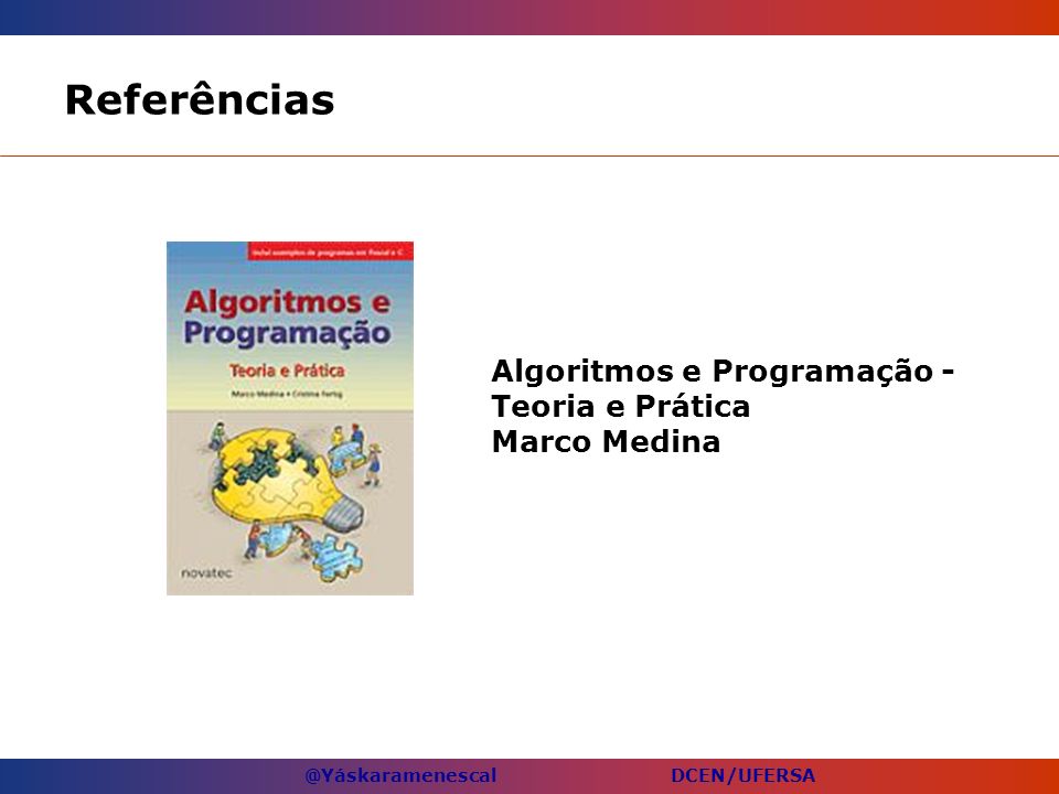 Referências Algoritmos e Programação - Teoria e Prática Marco Medina