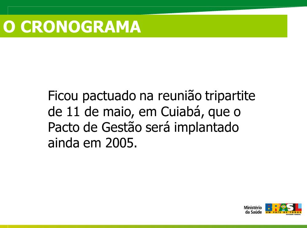 O CRONOGRAMA Ficou pactuado na reunião tripartite de 11 de maio, em Cuiabá, que o Pacto de Gestão será implantado ainda em