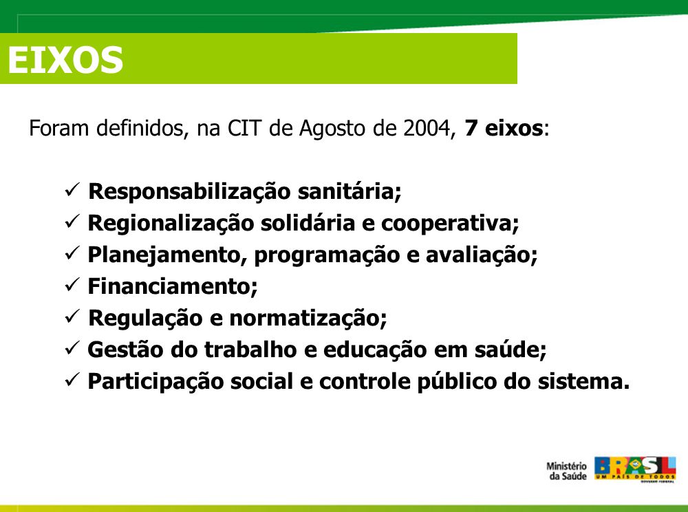 EIXOS Foram definidos, na CIT de Agosto de 2004, 7 eixos: