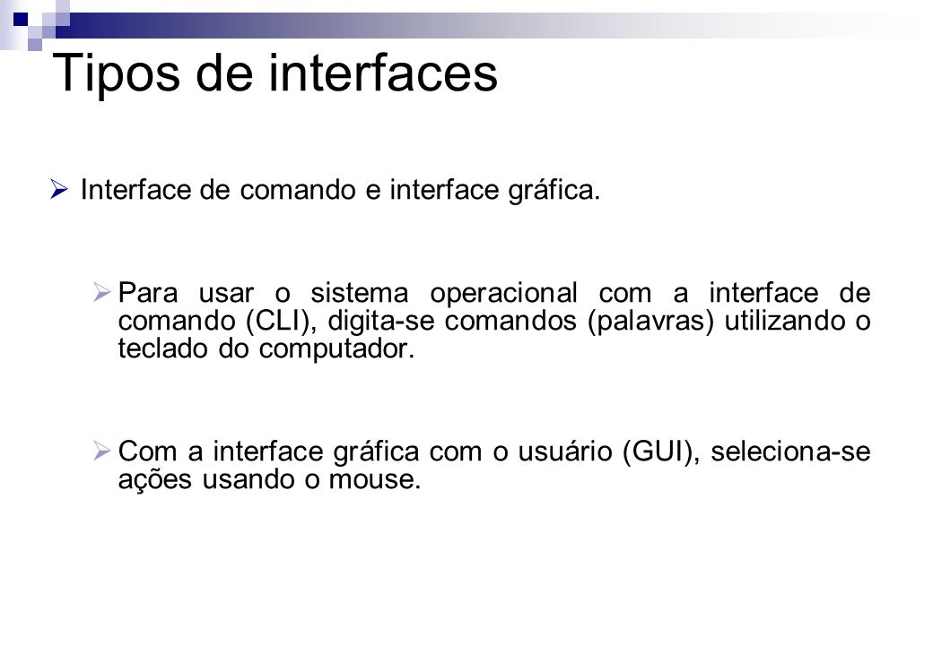 Tipos de interfaces Interface de comando e interface gráfica.