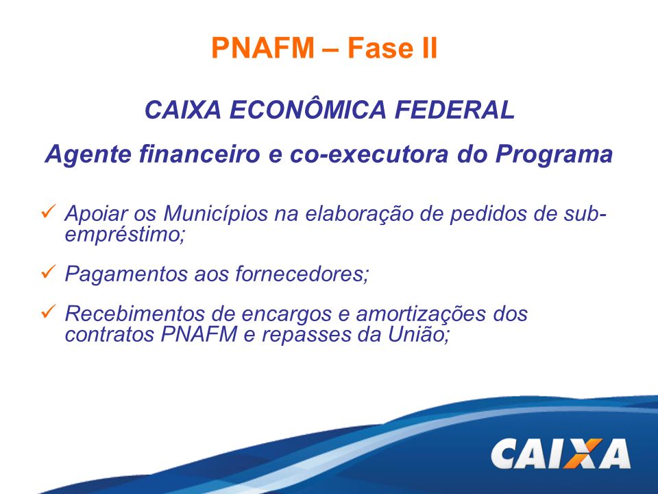 CAIXA ECONÔMICA FEDERAL Agente financeiro e co-executora do Programa