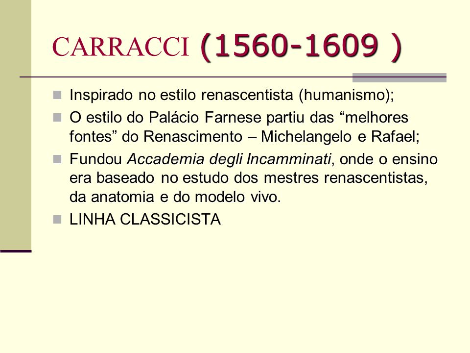 CARRACCI ( ) Inspirado no estilo renascentista (humanismo);
