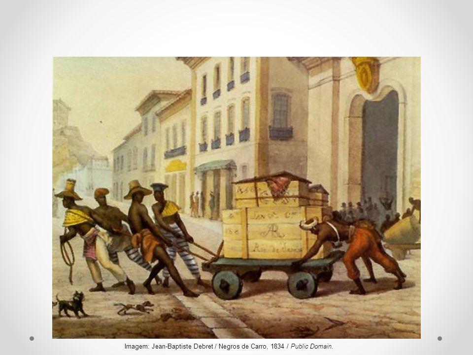 Imagem: Jean-Baptiste Debret / Negros de Carro, 1834 / Public Domain.