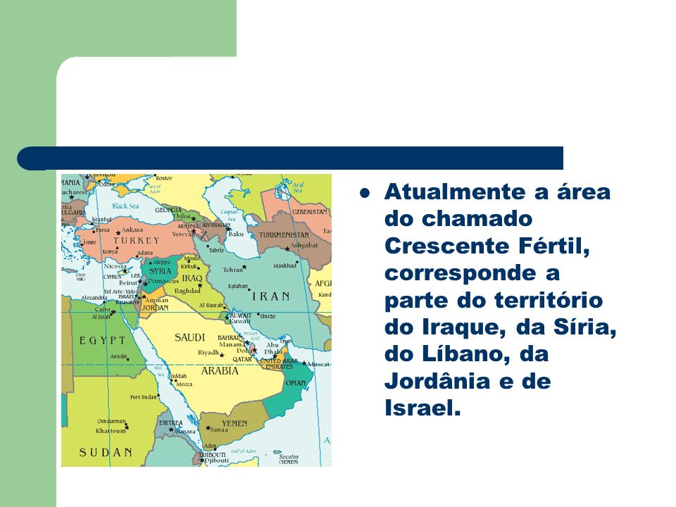 Atualmente a área do chamado Crescente Fértil, corresponde a parte do território do Iraque, da Síria, do Líbano, da Jordânia e de Israel.