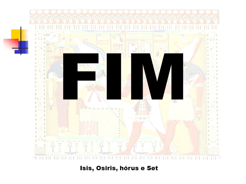 FIM Isis, Osiris, hórus e Set