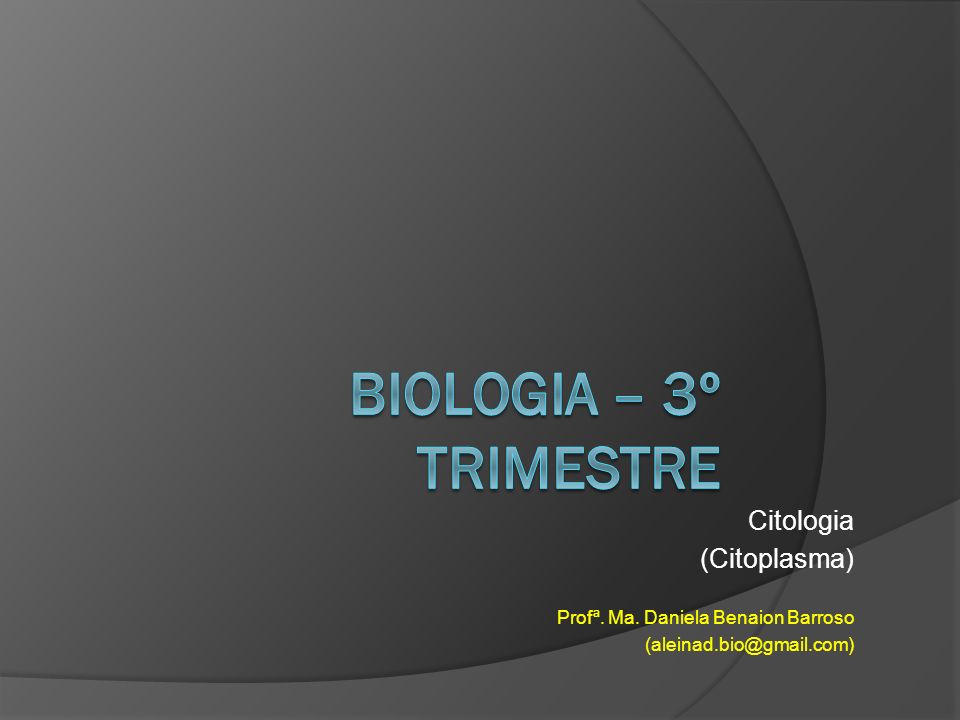 Biologia – 3º TRIMESTRE Citologia (Citoplasma)