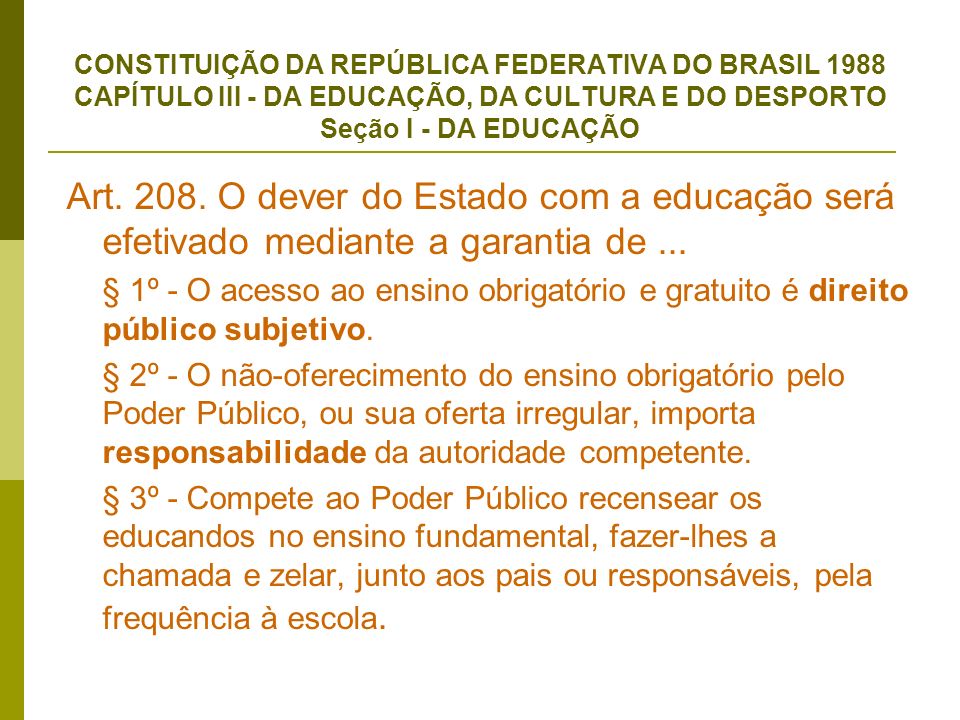 CONSTITUIÇÃO DA REPÚBLICA FEDERATIVA DO BRASIL 1988 CAPÍTULO III - DA EDUCAÇÃO, DA CULTURA E DO DESPORTO Seção I - DA EDUCAÇÃO