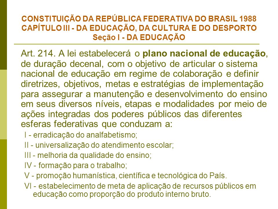 CONSTITUIÇÃO DA REPÚBLICA FEDERATIVA DO BRASIL 1988 CAPÍTULO III - DA EDUCAÇÃO, DA CULTURA E DO DESPORTO Seção I - DA EDUCAÇÃO