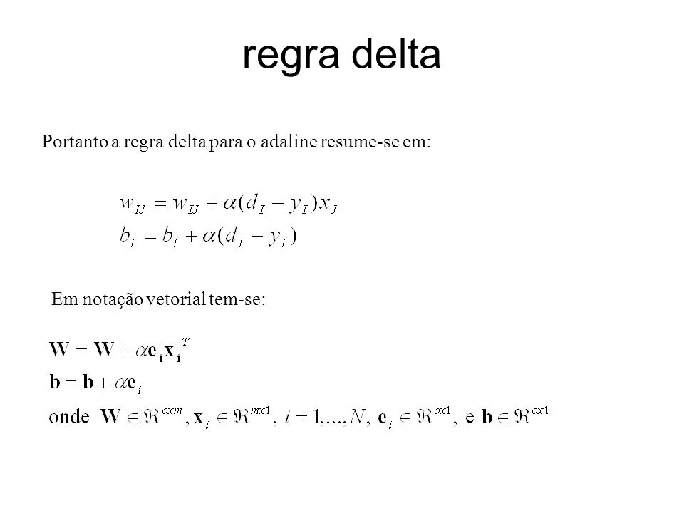 regra delta Portanto a regra delta para o adaline resume-se em: