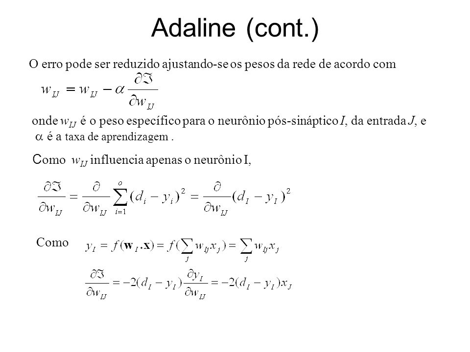 Adaline (cont.) O erro pode ser reduzido ajustando-se os pesos da rede de acordo com.