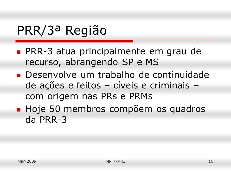 PRR/3ª Região PRR-3 atua principalmente em grau de recurso, abrangendo SP e MS.