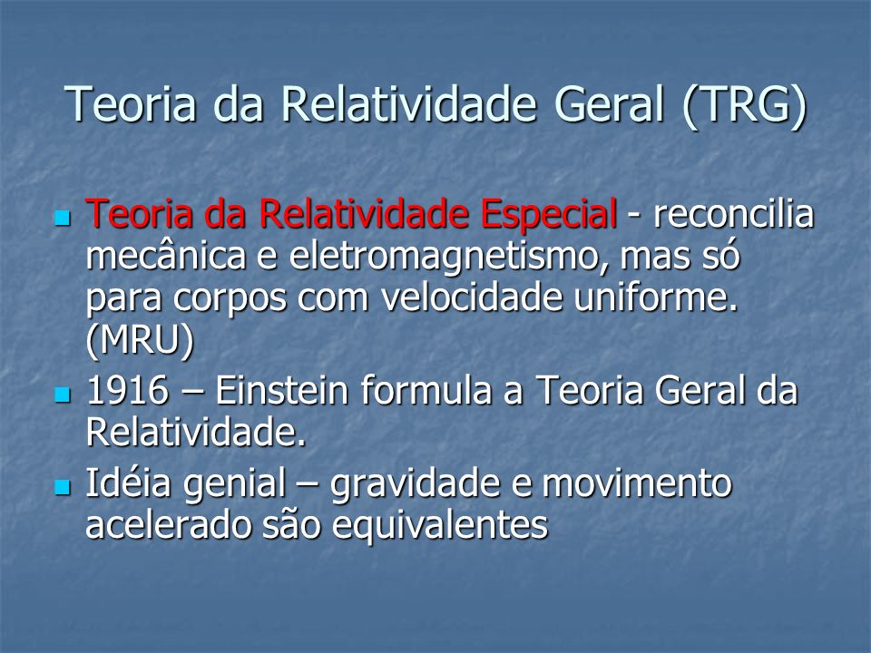 Teoria da Relatividade Geral (TRG)