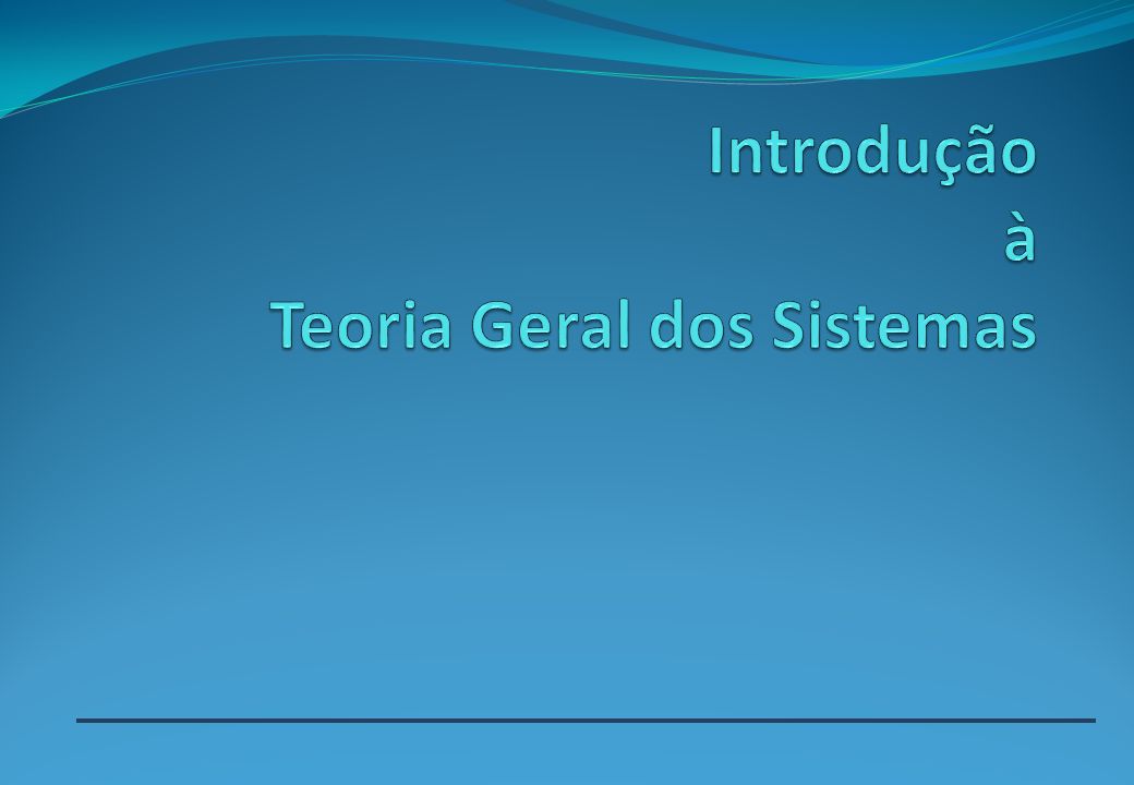 Introdução à Teoria Geral dos Sistemas