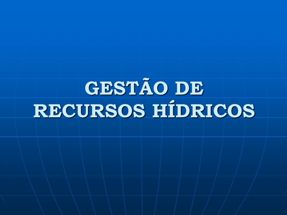 GESTÃO DE RECURSOS HÍDRICOS