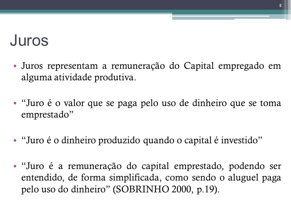 Juros Juros representam a remuneração do Capital empregado em alguma atividade produtiva.