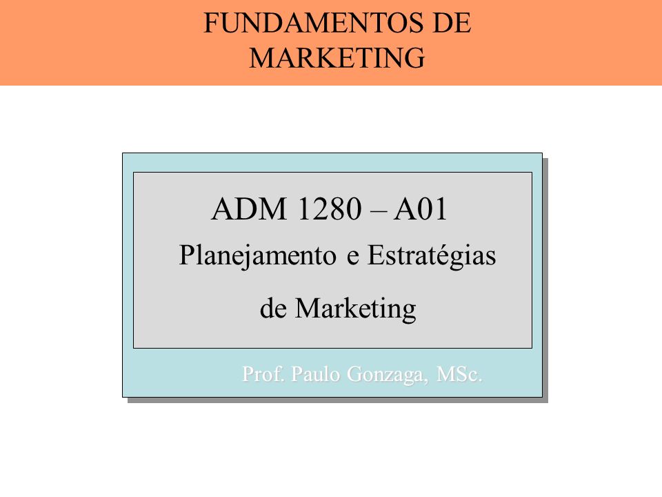 ADM 1280 – A01 FUNDAMENTOS DE MARKETING Planejamento e Estratégias