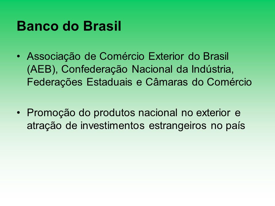 Banco do Brasil Associação de Comércio Exterior do Brasil (AEB), Confederação Nacional da Indústria, Federações Estaduais e Câmaras do Comércio.
